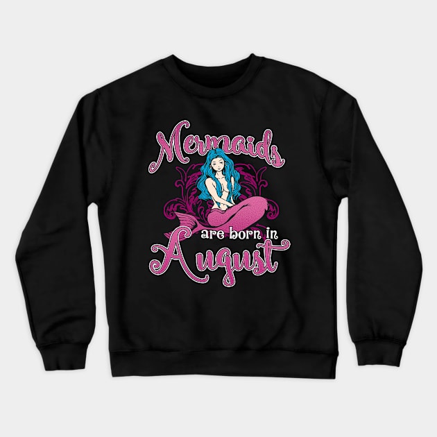 Mermaids are born in August Crewneck Sweatshirt by captainmood